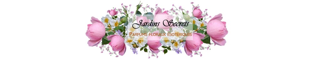 Jardins Secrets, une gamme de parfums floraux ésotériques de fabrication française.